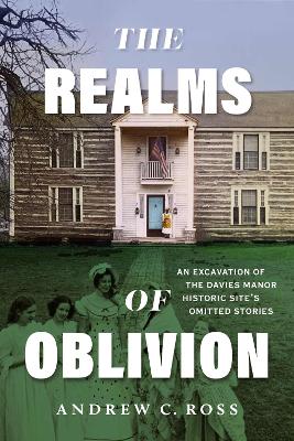 The Realms of Oblivion: An Excavation of The Davies Manor Historic Site's Omitted Stories book