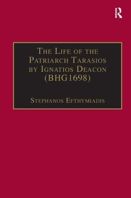 The Life of the Patriarch Tarasios by Ignatios Deacon (BHG1698): Introduction, Edition, Translation and Commentary book