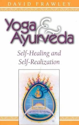 Yoga and Ayurveda: Self-healing and Self-realization book