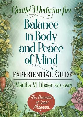 Gentle Medicine for Balance in Body and Peace of Mind Experiential Guide by Martha M Libster