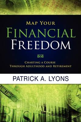 Map Your Financial Freedom: Charting a Course Through Adulthood and Retirement book