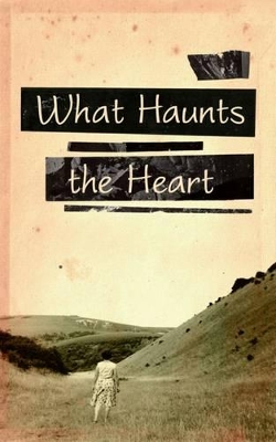 What Haunts the Heart book