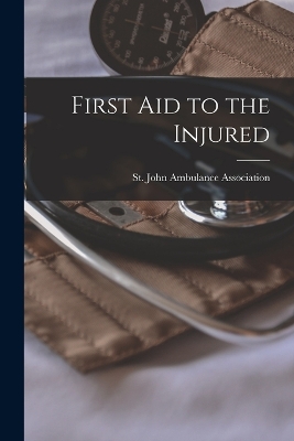 First aid to the Injured by St John Ambulance Association