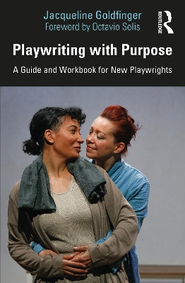 Playwriting with Purpose: A Guide and Workbook for New Playwrights by Jacqueline Goldfinger