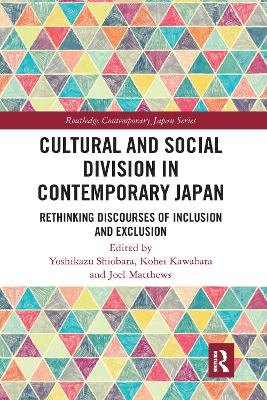 Cultural and Social Division in Contemporary Japan: Rethinking Discourses of Inclusion and Exclusion by Yoshikazu Shiobara