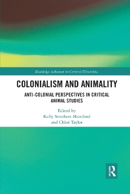 Colonialism and Animality: Anti-Colonial Perspectives in Critical Animal Studies by Kelly Struthers Montford