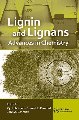 Lignin and Lignans: Advances in Chemistry by Cyril Heitner