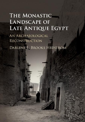 Monastic Landscape of Late Antique Egypt by Darlene L. Brooks Hedstrom