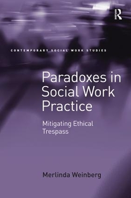 Paradoxes in Social Work Practice: Mitigating Ethical Trespass by Merlinda Weinberg