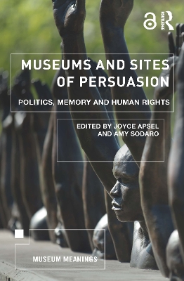 Museums and Sites of Persuasion: Politics, Memory and Human Rights by Joyce Apsel