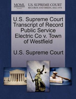 U.S. Supreme Court Transcript of Record Public Service Electric Co V. Town of Westfield book