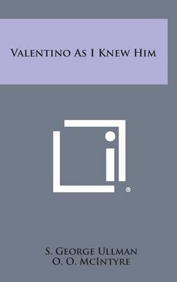 Valentino as I Knew Him by S George Ullman