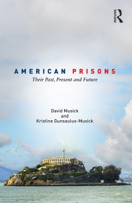 American Prisons: Their Past, Present and Future by David Musick