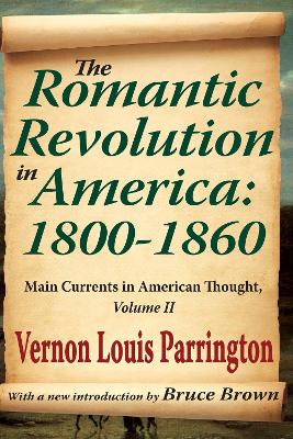 The The Romantic Revolution in America: 1800-1860: Main Currents in American Thought by Vernon Louis Parrington