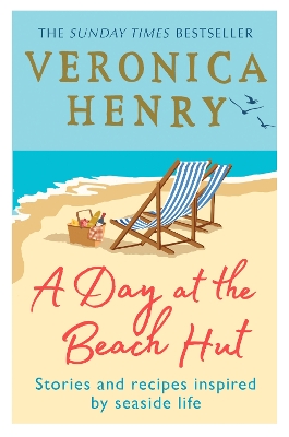 A Day at the Beach Hut: Stories and Recipes Inspired by Seaside Life by Veronica Henry