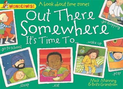 Wonderwise: Out There Somewhere It's Time To: A book about time zones by Mick Manning