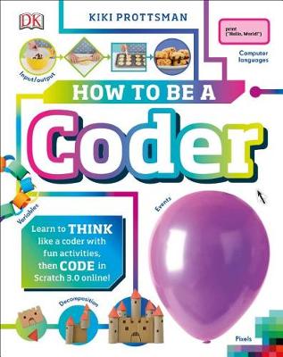 How to Be a Coder: Learn to Think like a Coder with Fun Activities, then Code in Scratch 3.0 Online book