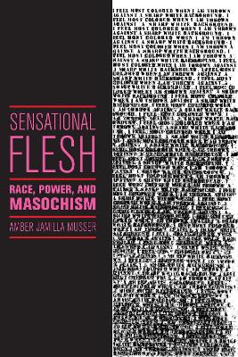 Sensational Flesh by Amber Jamilla Musser