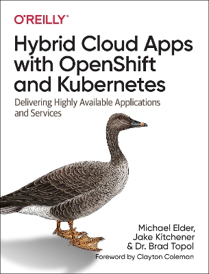Hybrid Cloud Apps with OpenShift and Kubernetes: Delivering Highly Available Applications and Services book