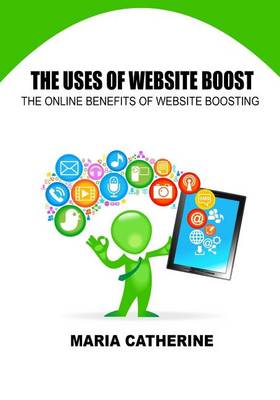 The Uses of Website Boost: The Online Benefits of Website Boosting book
