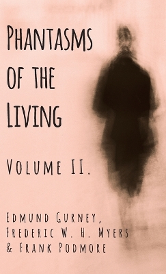 Phantasms of the Living - Volume II. by Edmund Gurney