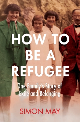 How to Be a Refugee: The gripping true story of how one family hid their Jewish origins to survive the Nazis book