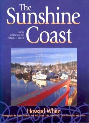 The Sunshine Coast: From Gibsons to Powell River by Howard White