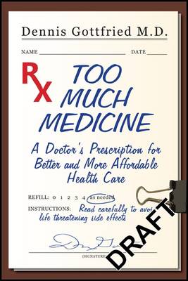 Too Much Medicine: A Doctor's Prescription for Better and More Affordable Healthcare book