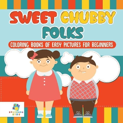 Sweet Chubby Folks Coloring Books of Easy Pictures for Beginners book