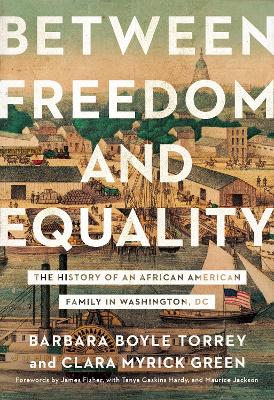 Between Freedom and Equality: The History of an African American Family in Washington, DC book