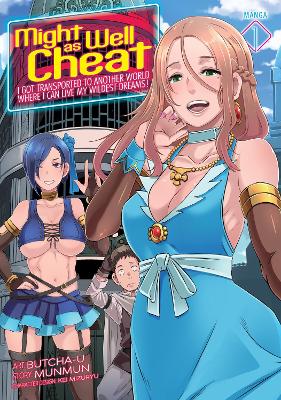 Might as Well Cheat: I Got Transported to Another World Where I Can Live My Wildest Dreams! (Manga) Vol. 1 book