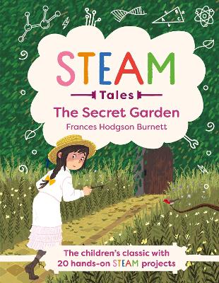 STEAM Tales: The Secret Garden: The children's classic with 20 hands-on STEAM Activities by Katie Dicker