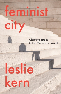 Feminist City: Claiming Space in a Man-Made World book
