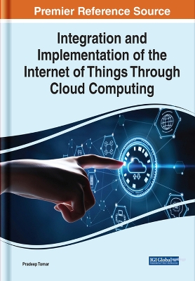 Integration and Implementation of the Internet of Things Through Cloud Computing by Pradeep Tomar