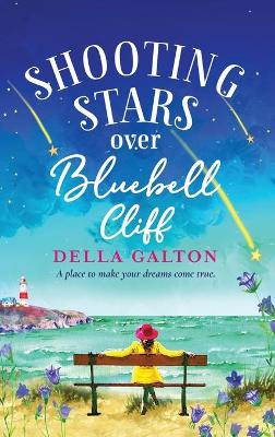 Shooting Stars Over Bluebell Cliff: A wonderfully fun, escapist, uplifting read by Della Galton