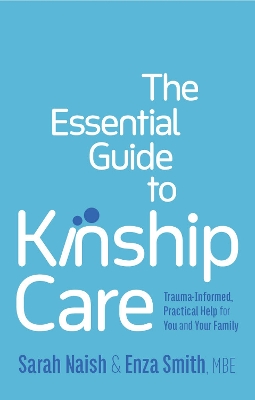 The Essential Guide to Kinship Care: Trauma-Informed, Practical Help for You and Your Family book
