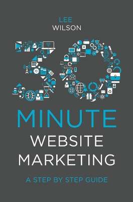 30-Minute Website Marketing: A Step By Step Guide book