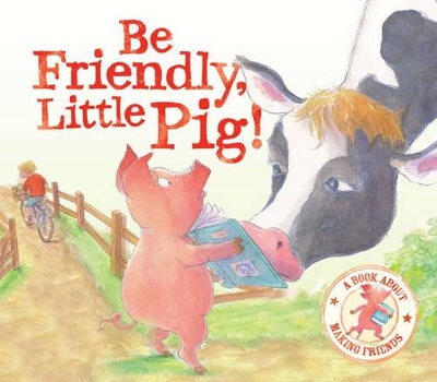 Be Friendly Little Pig - I Wish I Could Read: A Story About Making Friends book