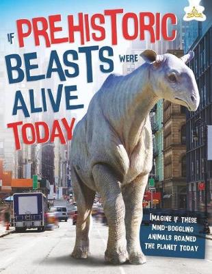 If Prehistoric Beasts Were Alive Today book