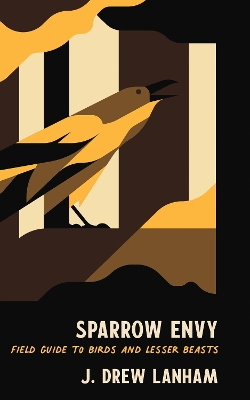 Sparrow Envy: Field Guide to Birds and Lesser Beasts book