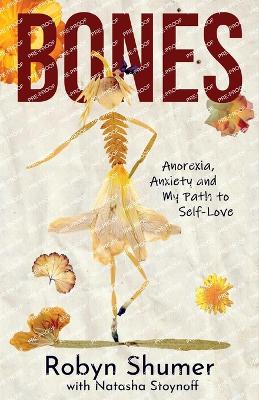 Bones: Anorexia, Anxiety and My Path to Self-Love book