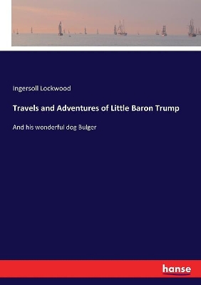 Travels and Adventures of Little Baron Trump: And his wonderful dog Bulger book