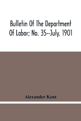 Bulletin Of The Department Of Labor; No. 35--July, 1901 book