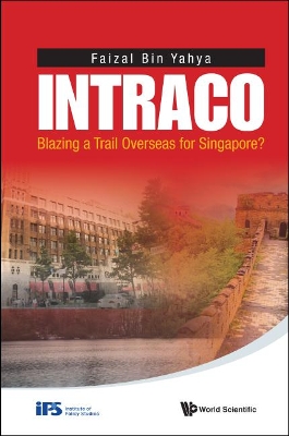 Intraco: Blazing A Trail Overseas For Singapore? by Faizal Bin Yahya