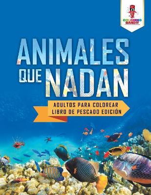 Animales Que Nadan: Adultos Para Colorear Libro De Pescado Edición book