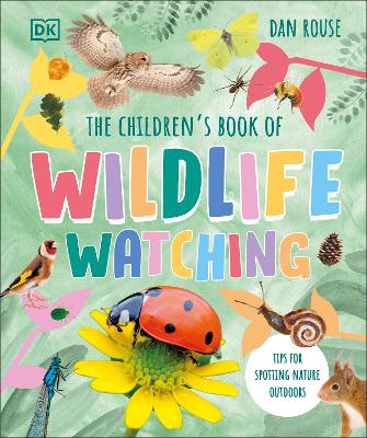 The Children's Book of Wildlife Watching: Tips for Spotting Nature Outdoors by Dan Rouse