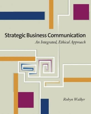Strategic Business Communication: An Integrated, Ethical Approach book