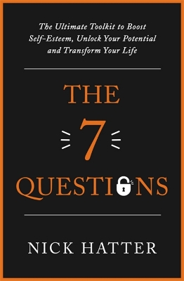 The 7 Questions: The Ultimate Toolkit to Boost Self-Esteem, Unlock Your Potential and Transform Your Life book