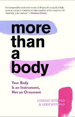 More Than a Body: Your Body Is an Instrument, Not an Ornament by Lexie Kite