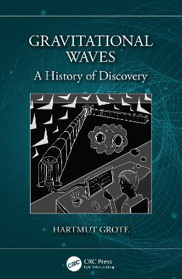 Gravitational Waves: A History of Discovery by Hartmut Grote